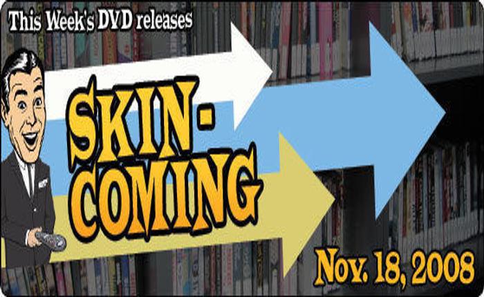 SKINcoming DVDs for Nov. 18, 2008