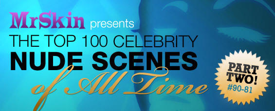 Mr Skin's Top 100 Celebrity Nude Scenes Ever: Part 2!