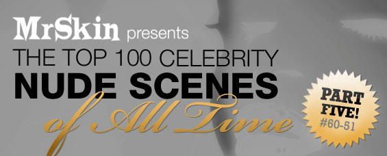 Mr Skin's Top 100 Celebrity Nude Scenes Ever: Part 5!