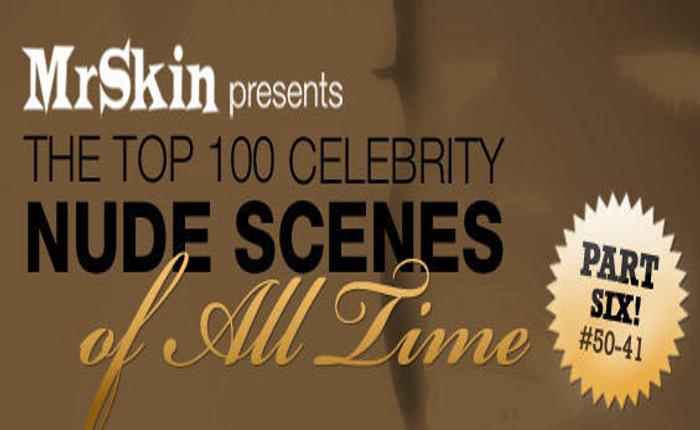 Mr Skin's Top 100 Celebrity Nude Scenes Ever: Part 6!
