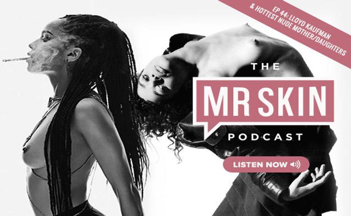 Ep. 44 of the Mr. Skin Podcast: Lloyd Kaufman and Hottest Nude Mother/Daughters